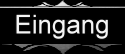 Eingang